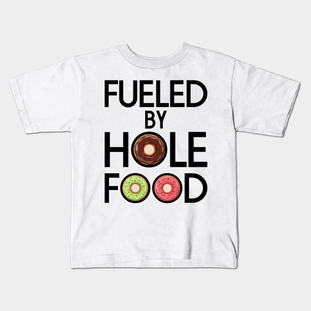 FUELED BY HOLE FOOD DONUTS LOVER FUNNY GIFT Kids T-Shirt by CoolFoodiesMerch
